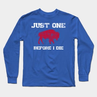 Just One Before I Die Bills Funny Long Sleeve T-Shirt